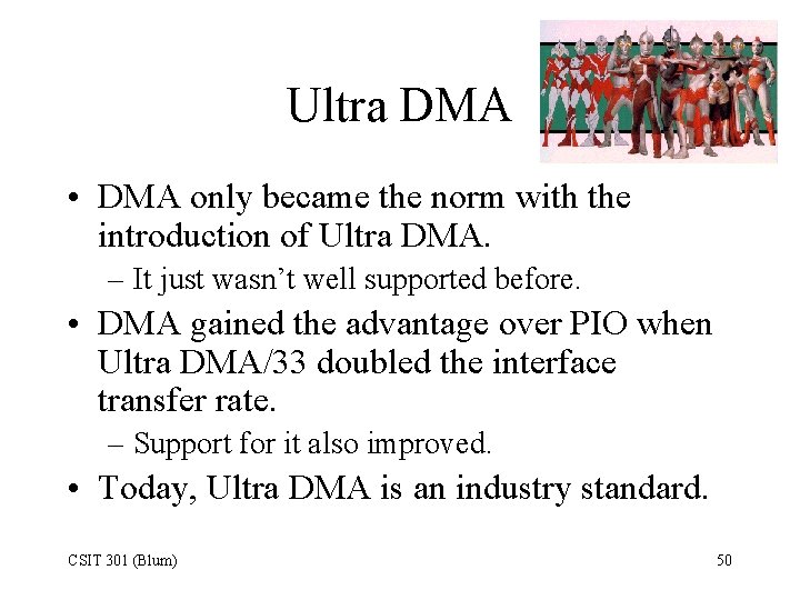Ultra DMA • DMA only became the norm with the introduction of Ultra DMA.