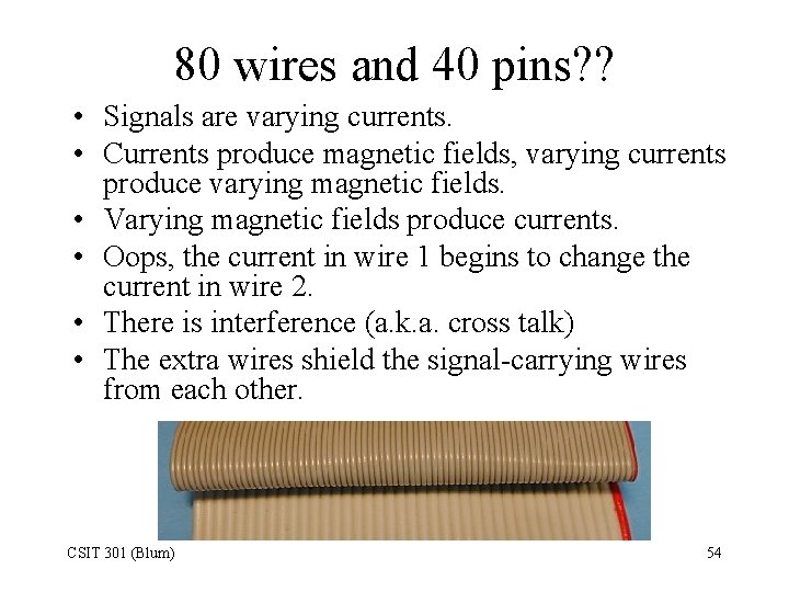 80 wires and 40 pins? ? • Signals are varying currents. • Currents produce