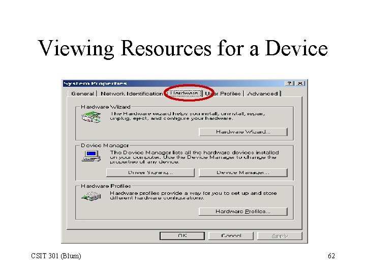 Viewing Resources for a Device CSIT 301 (Blum) 62 