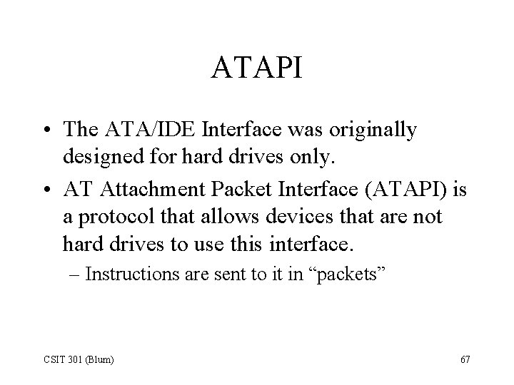 ATAPI • The ATA/IDE Interface was originally designed for hard drives only. • AT