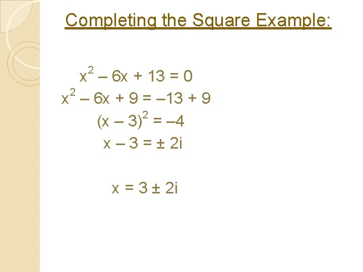 Completing the Square Example: 2 x – 6 x + 13 = 0 2