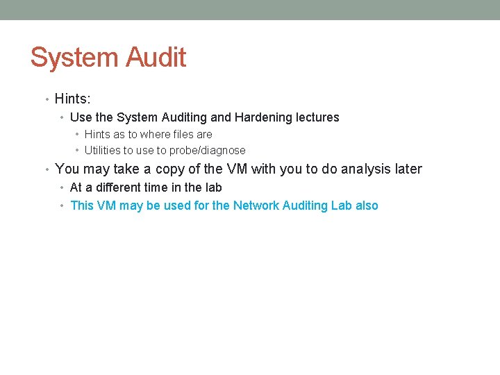 System Audit • Hints: • Use the System Auditing and Hardening lectures • Hints