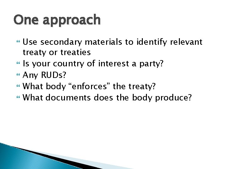 One approach Use secondary materials to identify relevant treaty or treaties Is your country