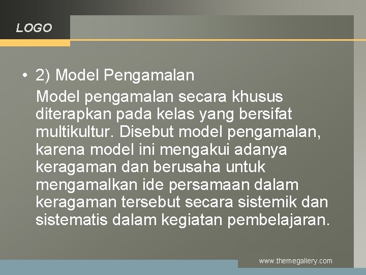 LOGO • 2) Model Pengamalan Model pengamalan secara khusus diterapkan pada kelas yang bersifat
