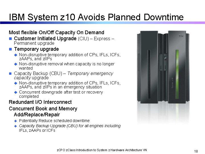 IBM System z 10 Avoids Planned Downtime Most flexible On/Off Capacity On Demand n