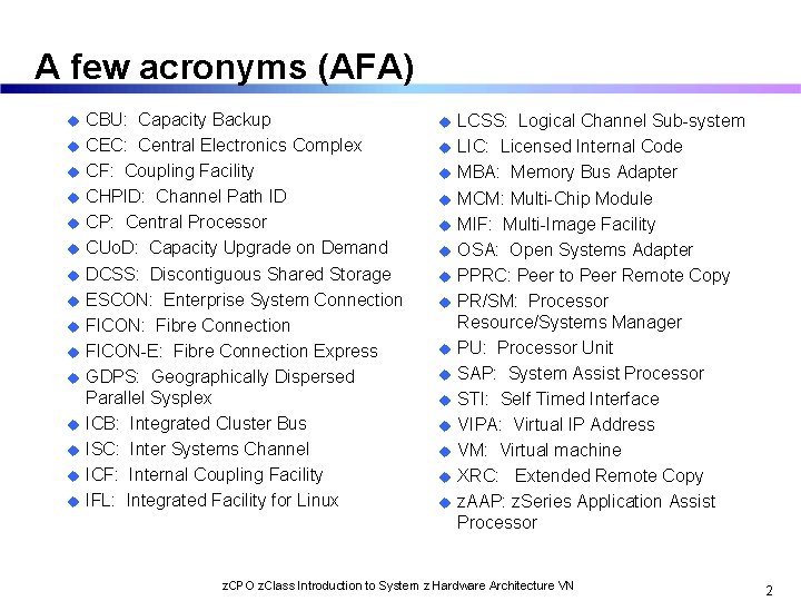 A few acronyms (AFA) u u u u CBU: Capacity Backup CEC: Central Electronics