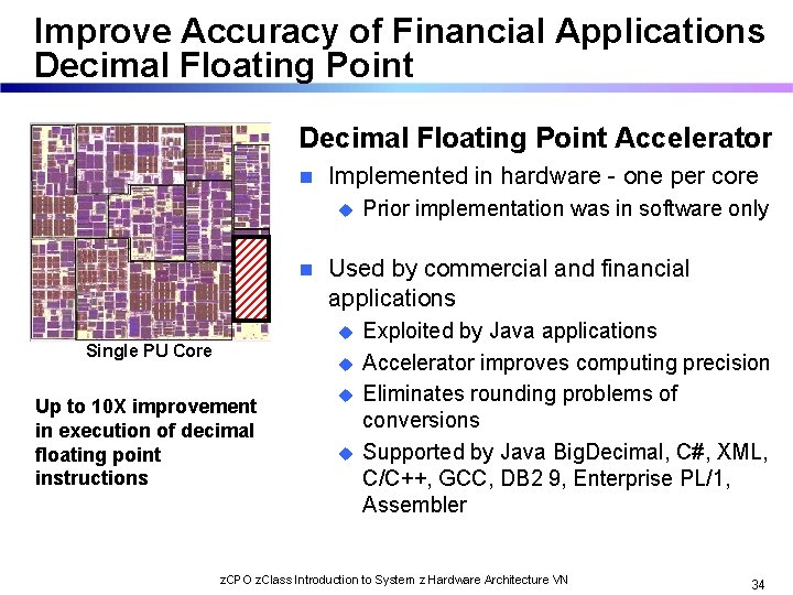 Improve Accuracy of Financial Applications Decimal Floating Point Accelerator n Implemented in hardware -