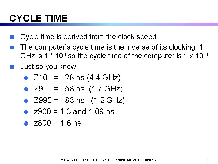 CYCLE TIME Cycle time is derived from the clock speed. n The computer’s cycle