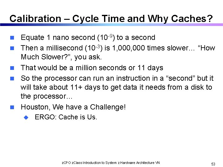 Calibration – Cycle Time and Why Caches? n n n Equate 1 nano second