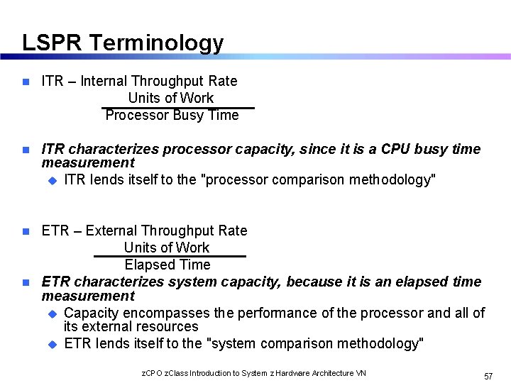 LSPR Terminology n ITR – Internal Throughput Rate Units of Work Processor Busy Time