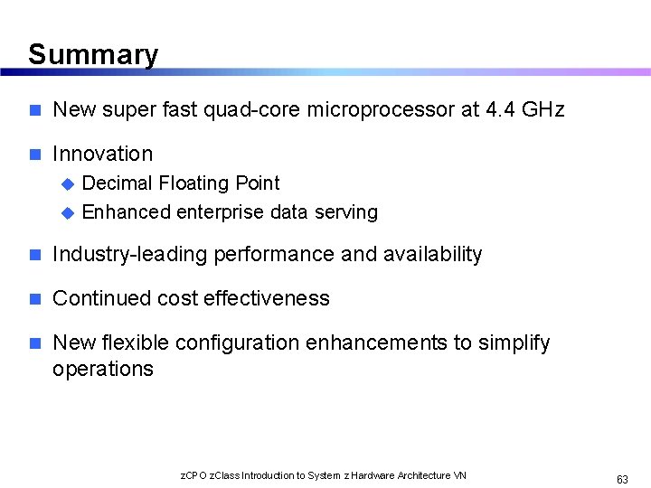 Summary n New super fast quad-core microprocessor at 4. 4 GHz n Innovation Decimal