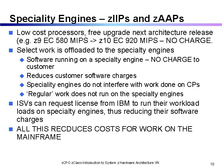 Speciality Engines – z. IIPs and z. AAPs Low cost processors, free upgrade next