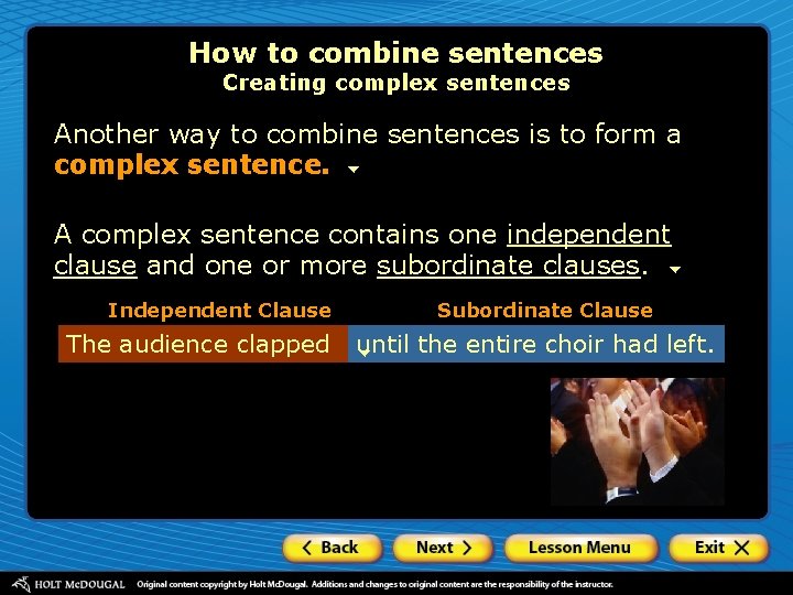 How to combine sentences Creating complex sentences Another way to combine sentences is to