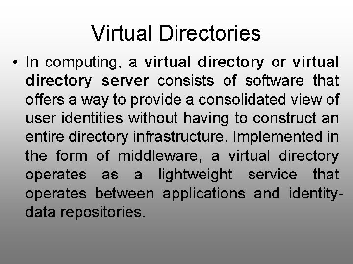 Virtual Directories • In computing, a virtual directory or virtual directory server consists of