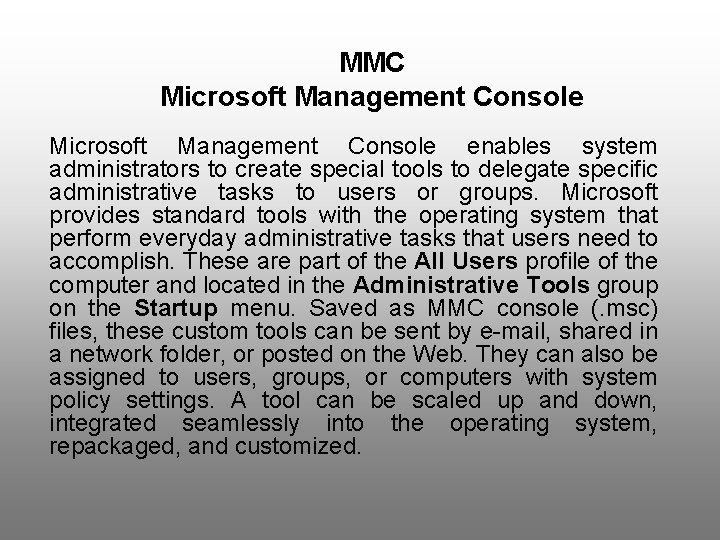 MMC Microsoft Management Console enables system administrators to create special tools to delegate specific