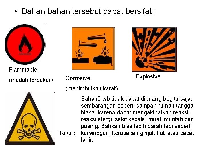  • Bahan-bahan tersebut dapat bersifat : Flammable (mudah terbakar) Corrosive Explosive (menimbulkan karat)