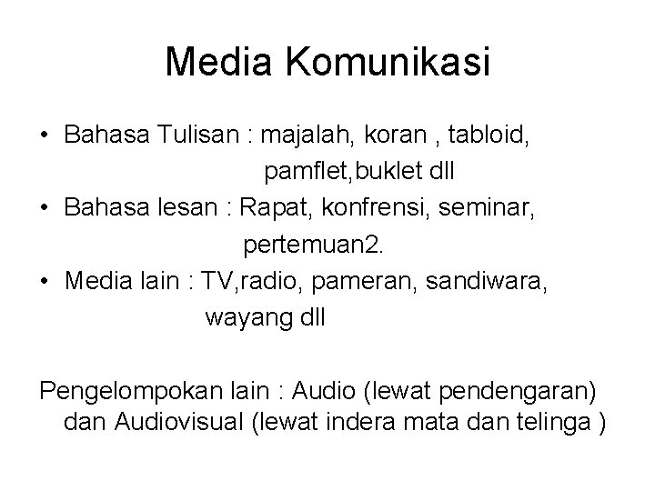 Media Komunikasi • Bahasa Tulisan : majalah, koran , tabloid, pamflet, buklet dll •