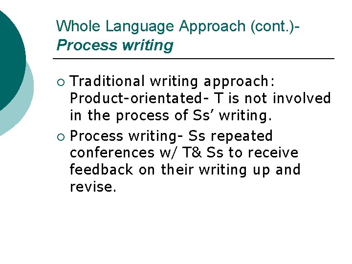 Whole Language Approach (cont. )Process writing Traditional writing approach: Product-orientated- T is not involved