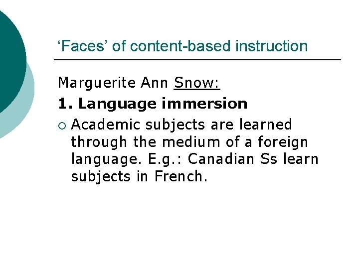 ‘Faces’ of content-based instruction Marguerite Ann Snow: 1. Language immersion ¡ Academic subjects are