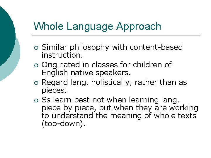 Whole Language Approach ¡ ¡ Similar philosophy with content-based instruction. Originated in classes for