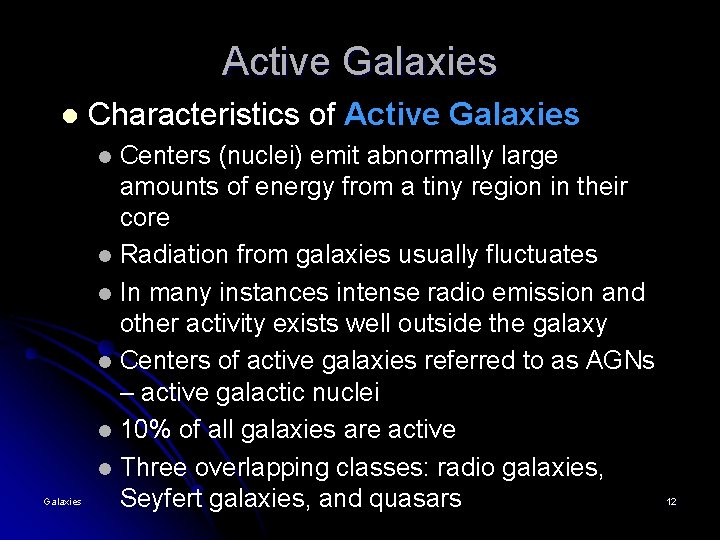 Active Galaxies l Characteristics of Active Galaxies Centers (nuclei) emit abnormally large amounts of Active Galaxies l Characteristics of Active Galaxies Centers (nuclei) emit abnormally large amounts of