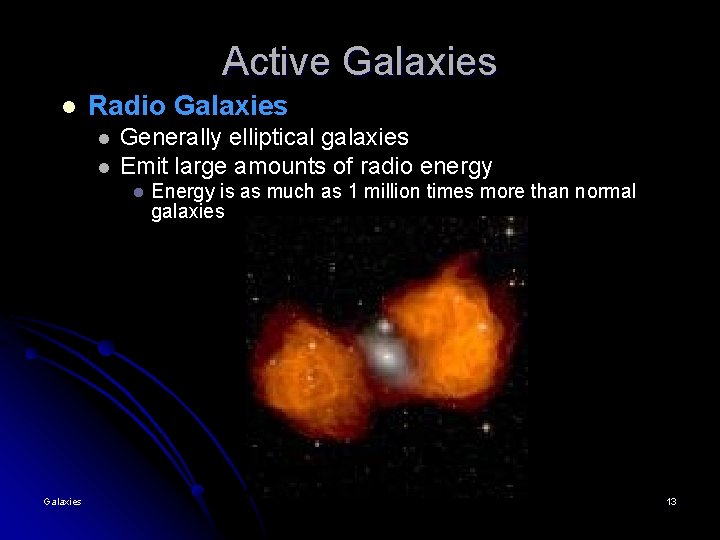 Active Galaxies l Radio Galaxies l l Generally elliptical galaxies Emit large amounts of Active Galaxies l Radio Galaxies l l Generally elliptical galaxies Emit large amounts of