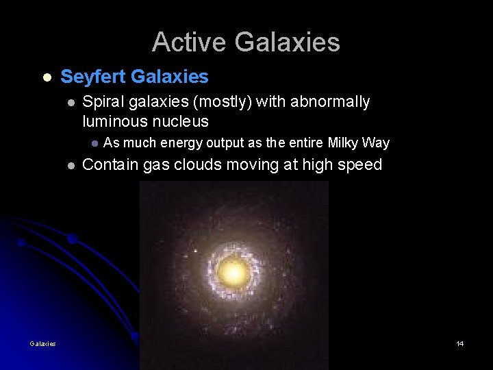 Active Galaxies l Seyfert Galaxies l Spiral galaxies (mostly) with abnormally luminous nucleus l Active Galaxies l Seyfert Galaxies l Spiral galaxies (mostly) with abnormally luminous nucleus l