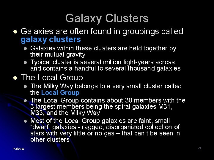 Galaxy Clusters l Galaxies are often found in groupings called galaxy clusters l l Galaxy Clusters l Galaxies are often found in groupings called galaxy clusters l l