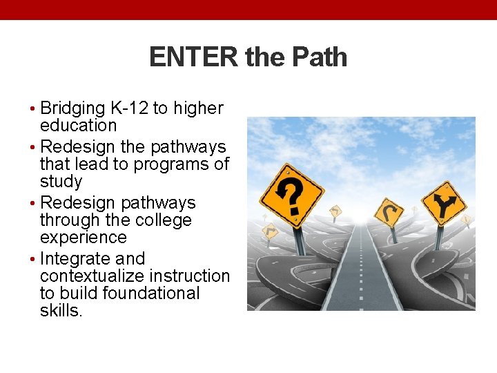 ENTER the Path • Bridging K-12 to higher education • Redesign the pathways that