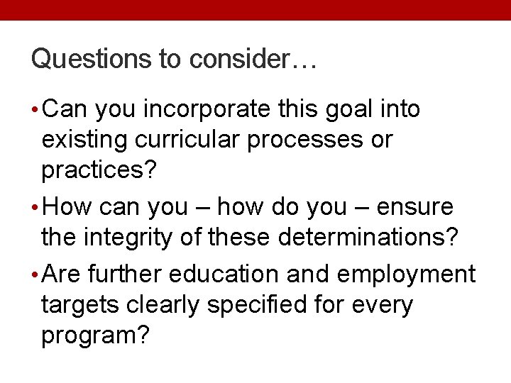 Questions to consider… • Can you incorporate this goal into existing curricular processes or