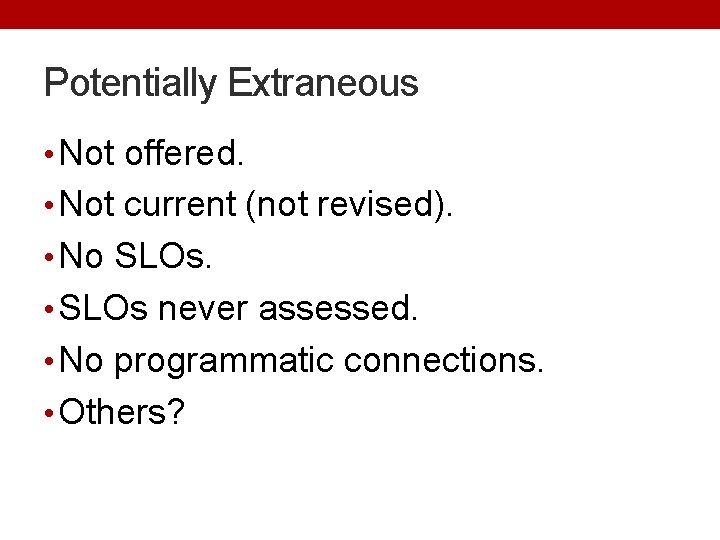 Potentially Extraneous • Not offered. • Not current (not revised). • No SLOs. •