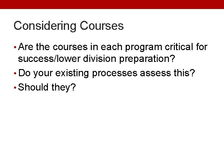 Considering Courses • Are the courses in each program critical for success/lower division preparation?