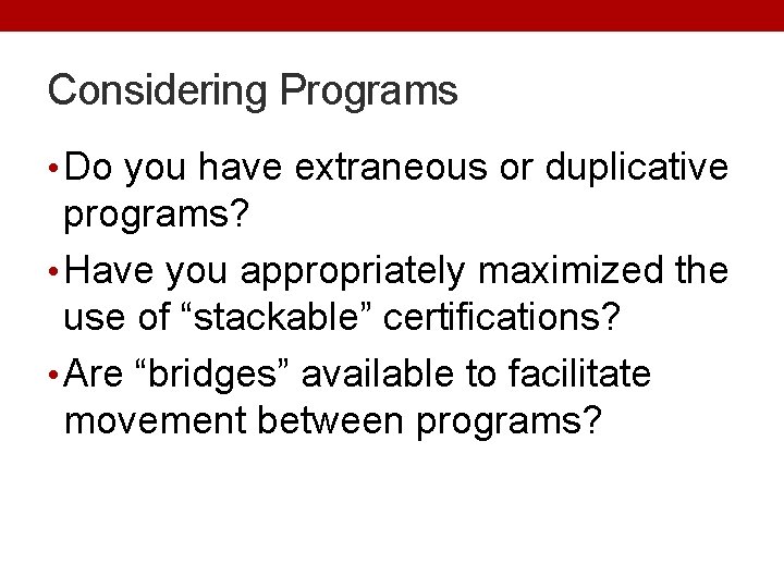 Considering Programs • Do you have extraneous or duplicative programs? • Have you appropriately