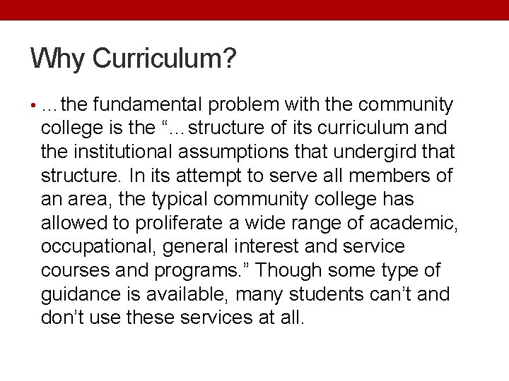 Why Curriculum? • …the fundamental problem with the community college is the “…structure of