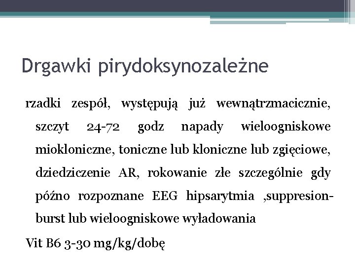 Drgawki pirydoksynozależne rzadki zespół, występują już wewnątrzmacicznie, szczyt 24 -72 godz napady wieloogniskowe miokloniczne,