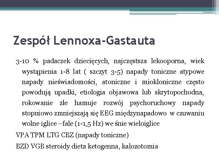 Zespół Lennoxa-Gastauta 3 -10 % padaczek dziecięcych, najczęstsza lekooporna, wiek wystąpienia 1 -8 lat