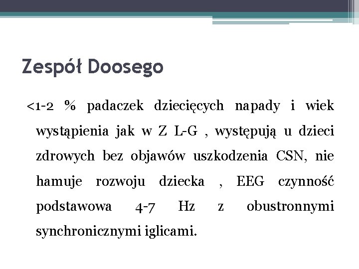 Zespół Doosego <1 -2 % padaczek dziecięcych napady i wiek wystąpienia jak w Z