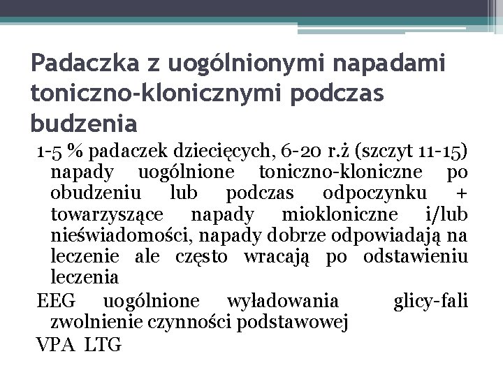 Padaczka z uogólnionymi napadami toniczno-klonicznymi podczas budzenia 1 -5 % padaczek dziecięcych, 6 -20