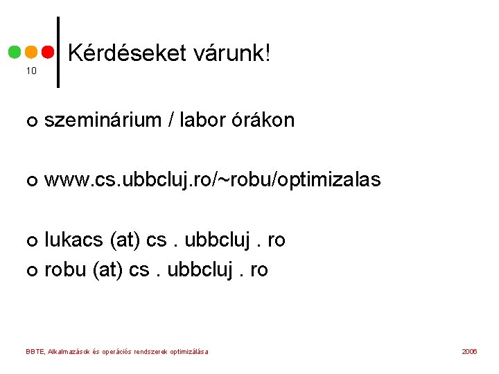10 Kérdéseket várunk! ¢ szeminárium / labor órákon ¢ www. cs. ubbcluj. ro/~robu/optimizalas lukacs