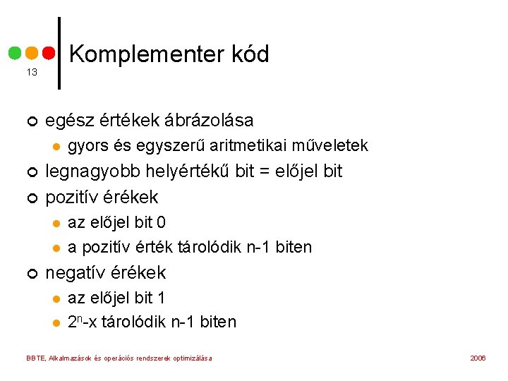 Komplementer kód 13 ¢ egész értékek ábrázolása l ¢ ¢ legnagyobb helyértékű bit =