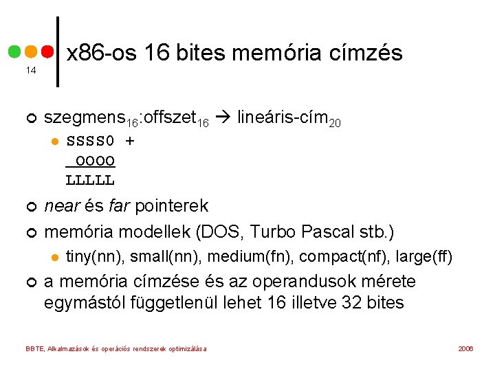 x 86 -os 16 bites memória címzés 14 ¢ szegmens 16: offszet 16 lineáris-cím