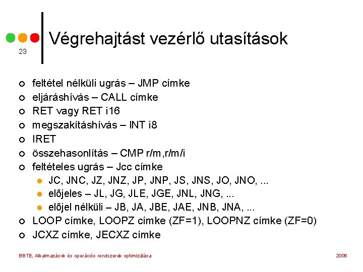 23 ¢ ¢ ¢ ¢ ¢ Végrehajtást vezérlő utasítások feltétel nélküli ugrás – JMP