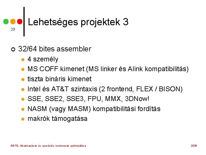 Lehetséges projektek 3 29 ¢ 32/64 bites assembler l l l l 4 személy