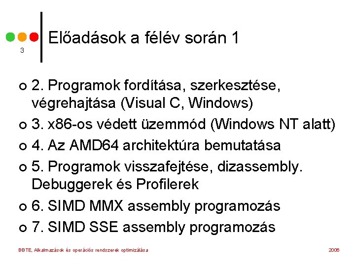 3 Előadások a félév során 1 2. Programok fordítása, szerkesztése, végrehajtása (Visual C, Windows)