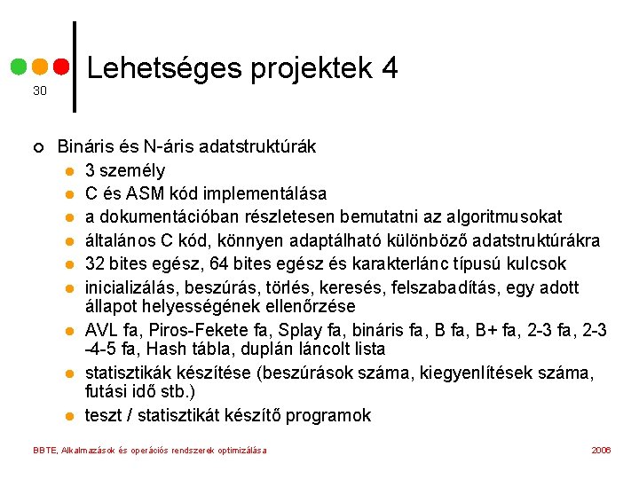 30 ¢ Lehetséges projektek 4 Bináris és N-áris adatstruktúrák l 3 személy l C