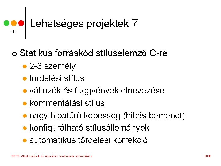 Lehetséges projektek 7 33 ¢ Statikus forráskód stíluselemző C-re 2 -3 személy l tördelési