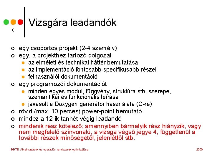 6 ¢ ¢ ¢ Vizsgára leadandók egy csoportos projekt (2 -4 személy) egy, a