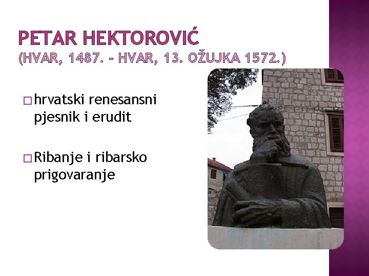 PETAR HEKTOROVIĆ (HVAR, 1487. - HVAR, 13. OŽUJKA 1572. ) � hrvatski renesansni pjesnik