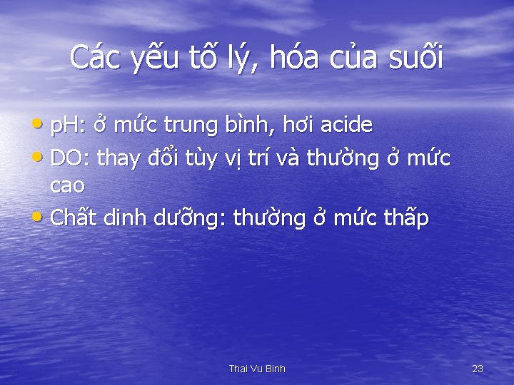 Các yếu tố lý, hóa của suối • p. H: ở mức trung bình,