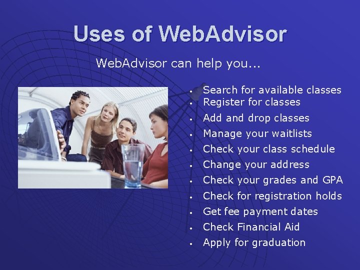 Uses of Web. Advisor can help you. . . • Search for available classes